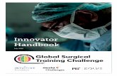Global Surgical Training Challenge: Innovator Handbook...1.1 About the Global Surgical Training Challenge In resource-constrained settings globally, many surgical practitioners are