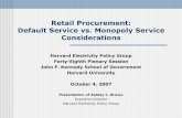 Retail Procurement: Default Service vs. Monopoly Service … · 2018. 4. 10. · Retail Procurement: Default Service vs. Monopoly Service Considerations Harvard Electricity Policy