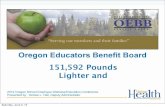 Oregon Educators Benefit Board...• Weight Watchers®-- All three OEBB medical carriers (regardless of the plan option selected) pay for participation in Weight Watchers®.! Options