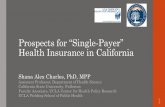 Prospects for “Single- Payer” Health Insurance in California Care Council/07.07.17_LA … · Build on ACA marketplaces, funded in a single stream through diverting premiums, deductibles,