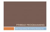 PTHREAD PROGRAMMING - AndroBenchcsl.skku.edu/uploads/ICE2015F14/server3.pdf · UNIX Programming 2014 Fall by Euiseong Seo . ... Cons ! Unintentional sharing can introduce subtle and