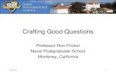 Crafting Good Questions - Facultyfaculty.nps.edu/rdfricke/OA4109/Lecture 2-2 -- Crafting Good Questio… · Crafting Good Questions! Professor Ron Fricker! Naval Postgraduate School!