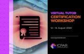 VIRTUAL TUTOR CERTIFICATION WORKSHOP · VIRTUAL TUTOR CERTIFICATION WORKSHOP 12 – 14 August 2020 . 2 VIRTU ORKSHOP 1.0 Introduction Any effective tutoring session is not merely
