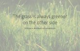 The grass is always greener on the other side...2017/10/20  · Title The grass is always greener on the other side Author Tamoudi, Hanna Created Date 10/26/2017 2:31:00 PM