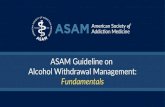 ASAM Guideline on Alcohol Withdrawal Management…Inpatient Withdrawal Management. Level 3.2-WM: Clinically managed residential withdrawal management • Residential settingwithdrawal