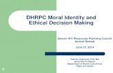 DHRPC Moral Identity and Ethical Decision Making · –Development of “a positive ethical climate” –Organizational ethical climate: “It consists of the shared perceptions