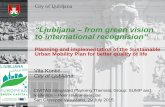 “Ljubljana – from green vision to international recognision“ · • approx. 283,000 residents; 275 km2 • the capital of Slovenia; economic, political, educational, cultural,