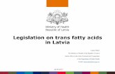 Legislation on trans fatty acids in Latviaefsa.vmvt.lt/content/uploads/2017/09/Lasma-Pikele...in Latvia Lāsma Piķele The Ministry of Health of the Republic of Latvia Senior officer