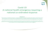 Covid-19 A national health emergency requiring a Covid-19 ... · curve, gradual but cautious relaxation of social distancing measures •Key tools –testing & tracing; improved treatment