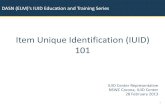 Item Unique Identification (IUID) 101 · – IUID Requirement for New Acquisitions, 29 Jul 03 – IUID Requirement for Legacy and GFP, 23 Dec 04 – IUID Policy Refinement for Secondary