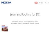 Segment Routing for DCI - NANOG€¦ · 26/6/2018  · Background of Segment Routing • The SPRING working group will define procedures that will allow a node to steer a packet along
