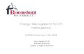SHRMA Change Management for HR Professionals 9 18...Change Management for HR Professionals SHRMA September 18, 2018 Steve Welch, Ph.D. Assistant Professor Zeigler College Of Business