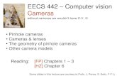 EECS 442 Computer vision Cameraswithout cameras we wouldn’t have C.V. • Pinhole cameras • Cameras & lenses • The geometry of pinhole cameras • Other camera models Reading: