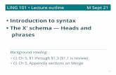 • Introduction to syntax • The X' schema — Heads and phrasesjlsmith/ling101/outlines/...LING 101 • Lecture outline M Sept 21 • Introduction to syntax • The X' schema —