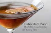 Idaho State Police - National Liquor Law Enforcement ... · 05/12/2012  · •Liquor retailers can only sell liquor by the drink. Hours Of Sale •State law sets the hours of sale