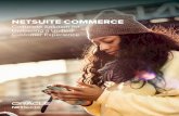 NETSUITE COMMERCE€¦ · As a pioneer in the industry since 1998, NetSuite was first to provide a solution that unified ecommerce with your back office systems. Today, NetSuite’s