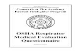 OSHA Respirator Medical Evaluation Questionnaire€¦ · The Connecticut Fire Academy OSHA 1910.134 Compliant Medical Evaluation Questionnaire To enter the Recruit Firefighter Program