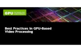 Best Practices GPU-Based Video Processing | GTC 2013on-demand.gputechconf.com/...Based-Video-Processing... · GPU-Based Video Processing Optimal GPU Upload GPU Processing GPU Readback