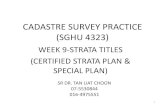 CADASTRE SURVEY PRACTICE (SGHU 4323)€¦ · signature of the photocopy certificate for each strata title plan. 7) ... document (upon receipt from PT/PTD). The items to be checked