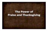 The Power of Praise and Thanksgiving€¦ · "Praise ye the LORD. Praise, O ye servants of the LORD, praise the name of the LORD. Blessed be the name of the LORD from this time forth
