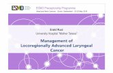 Management of LocoregionallyAdvanced Laryngeal Cancer...ESMO Preceptorship Programme Management of LocoregionallyAdvanced Laryngeal Cancer Erald Ruci University Hospital ”Mother