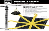 SNOW TARPS 8 POINT LIFTING LOOPS CONSTRUCTION SNOW … · 18 oz. PVC coated vinyl black high strength fabric 8 lifting point lifting design with loops Heavy duty yellow webbing Perimeter