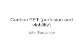 Cardiac PET (perfusion and viability) Buscombe ANM (2015)/car… · • PET imaging is able to identify viability • Probably best combination is Rb-82 (or N-13 NH 3) and F-18 FDG