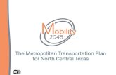 The Metropolitan Transportation Plan for North Central Texas...5 Mobility 2045 Goals Mobility •Improve Transportation Options •Support Travel Efficiency Strategies •Ensure Community