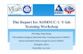 The Report for AOMSUC-5 V-lab Training WorkshopTraining ......Satellite Programs andApplications of Sang Jin KMA ... Yi CMA monitoring using FY meteorological satellite data Yeping