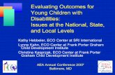 Evaluating Outcomes for Young Children with Disabilities ...ectacenter.org/~pdfs/eco/AEA2007_Presentation1.pdfLynne Kahn, ECO Center at Frank Porter Graham Child Development Institute
