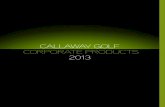 CALLAWAY GOLF CORPORATE PRODUCTS 2013 · 10. CALLAWAY TEES 20 per pack or 1000 loose. Only avail-able with Callaway golf logo. x1000 – 591849008 20 x 50 – 591848008, 11. CALLAWAY