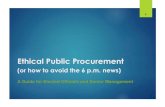 Ethical Public Procurement · Ethical Public Procurement ... Why ethics in procurement are important. Only one commandment: Fairness, Openness and Transparency By policy and law,