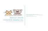 Adult Dog Foster Manual...Adult Dog Foster Coordinator ADULT DOG FOSTER MANUAL You can’t change a dogs past, but you can change its future. PIMA ANIMAL CARE CENTER 4000 N. …