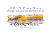 2015 Fun Run Job Descriptions · Determine marketing pieces for the event: design, printing, distribution Determine artwork for the t-shirts Determine other venues of advertisement