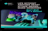 LIFE WITHOUT ANOTHER HEART ATTACK MEANS MORE …€¦ · LIFE WITHOUT ANOTHER HEART ATTACK MEANS... MORE MEMORIES AstraZeneca is proud to support the American Heart Association’s