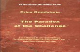 The Paradox of the Challenge€¦ · The Paradox of the Challenge A Challenge Is an Opportunity To Expand My Reality, Overcome Fear And Reorganize My Life Erica Goodstone WhatSustainsMe.com