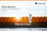 Online Booking - Hapag-Lloyd...ONLINE BUSINESS / BOOKING and LIST OF REQUESTS. Find your shipment that needs to be updated, select it and click UPDATE BOOKING ! 7 How to submit a booking