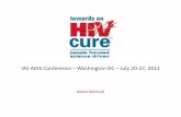 IAS AIDS Conference – Washington DC – July 20-27, 2012 · Lohse, Ann Int Med 2007; Hogg. Lancet 2008; Deeks & Phillips, BMJ 2009; May, BMJ 2011 Viral Eradication: The Cure AgendaJ.