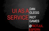 UI AS A GLEGG SERVICE RIOT GAMES€¦ · league of legends stats 7.5mill ion peak concurrent players stats released january 2014 67milli monthly on players active more than 27milli