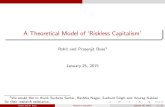 A Theoretical Model of `Riskless Capitalism' · A Theoretical Model of ‘Riskless Capitalism’ Rohit and Prasenjit Bose1 January 25, 2015 1We would like to thank Sucheta Sardar,