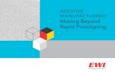 ADDITIVE MANUFACTURING: Moving Beyond Rapid Prototyping...experimenting with 3D printing or using it for rapid prototyping only2 For the past few decades, additive manufacturing (AM)