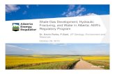 Shale-Gas Development, Hydraulic Fracturing, and Water in ... · Shale-Gas Development, Hydraulic Fracturing, and Water in Alberta: AER's Regulatory Program. Dr. Kevin Parks, P.Geol,