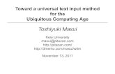 Toward a universal text input method for the Ubiquitous … · 2011. 11. 13. · Sentence-based Japanese IM (SBIM) ... Soft KB + handwriting recognition Few-key text input Image input