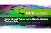 Using Virtual Texturing to Handle Massive Texture Data · San Jose Convention Center -Room A1 | Tuesday, September, 21st, 14:00 -14:50 Using Virtual Texturing to Handle Massive Texture