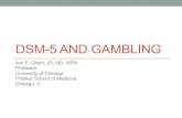 DSM-5 AND GAMBLING · DSM-5 AND GAMBLING Jon E. Grant, JD, MD, MPH Professor. University of Chicago . Pritzker School of Medicine. Chicago, IL
