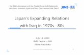 Japan’s Expanding Relations with Iraq in 1970s –80s · Oil Import in 1980s • Iraq’s oil export through the gulf stopped after 1980 – Japan had to import Kirkuk oil through
