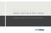 Feature Overview & Tutorial EMAIL EDITOR & SITE TAGS...Overview Email Editor & Site Tags The Email Editor gives you the ability to use the email templates we provide, or to create