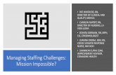 Managing Staffing Challenges: Mission Impossible? · Is this Mission Impossible? •Even in the best of times, staffing is a challenge •Turnover •Burnout/Compassion Fatigue •Impact