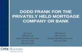 DODD FRANK FOR THE PRIVATELY HELD MORTGAGE COMPANY … · DODD FRANK FOR THE PRIVATELY HELD MORTGAGE COMPANY OR BANK Ari Karen Offit Kurman. akaren@offitkurman.com. 917-312-2294.