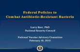 Federal Policies to Combat Antibiotic-Resistant Bacteria · to Combat Antibiotic-Resistant Bacteria to Protect Public Health. The President’s FY 2016 Budget builds on these recent